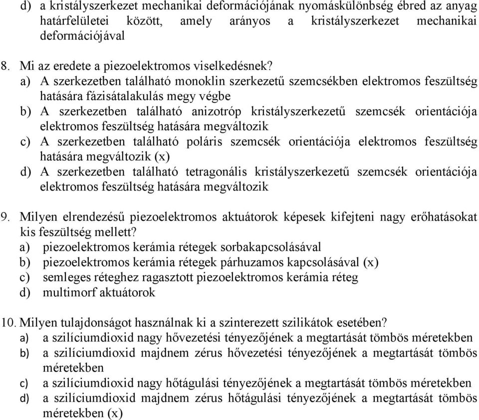 a) A szerkezetben található monoklin szerkezetű szemcsékben elektromos feszültség hatására fázisátalakulás megy végbe b) A szerkezetben található anizotróp kristályszerkezetű szemcsék orientációja