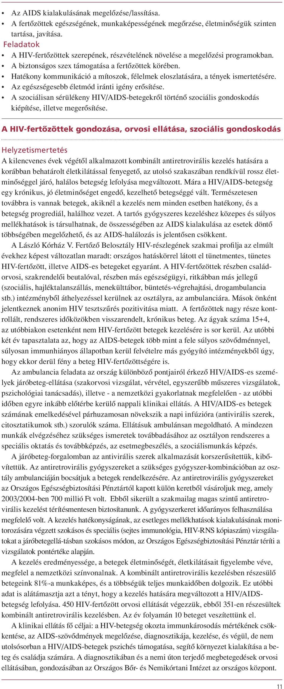 Hatékony kommunikáció a mítoszok, félelmek eloszlatására, a tények ismertetésére. Az egészségesebb életmód iránti igény erôsítése.