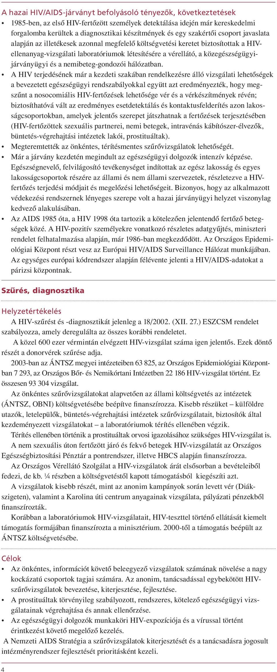 közegészségügyijárványügyi és a nemibeteg-gondozói hálózatban.