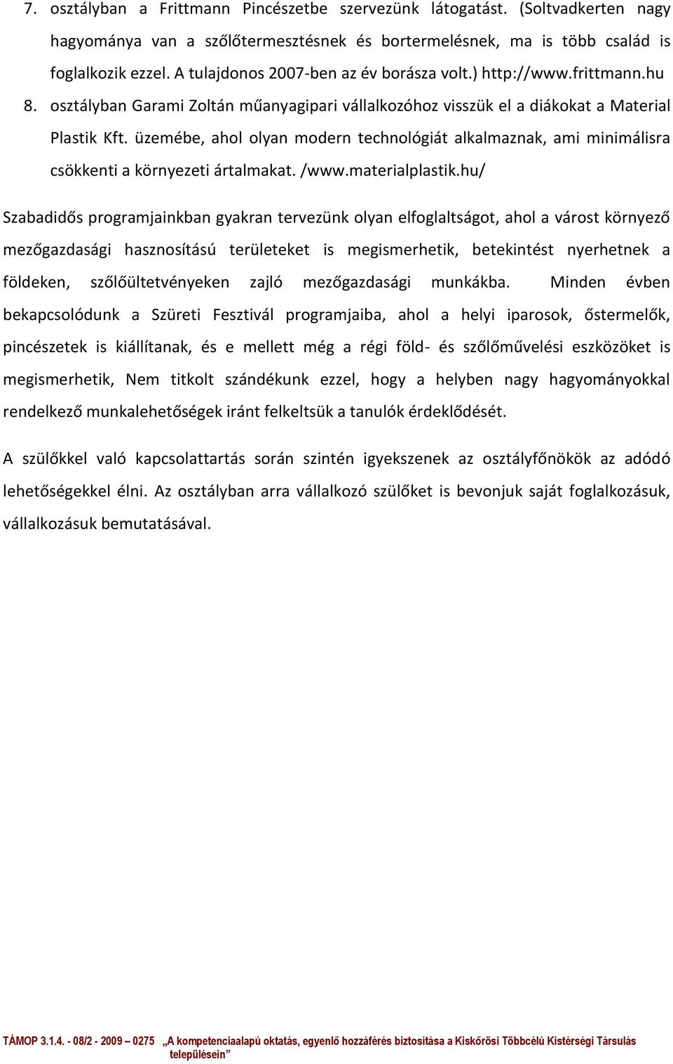 üzemébe, ahol olyan modern technológiát alkalmaznak, ami minimálisra csökkenti a környezeti ártalmakat. /www.materialplastik.