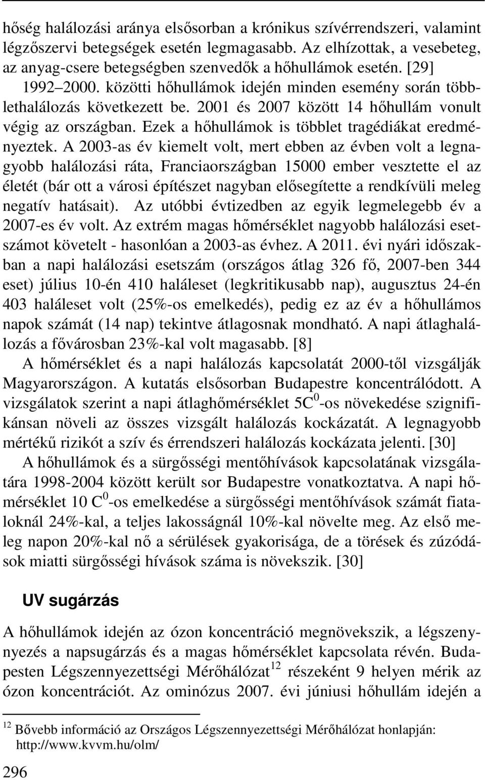 Ezek a hőhullámok is többlet tragédiákat eredményeztek.