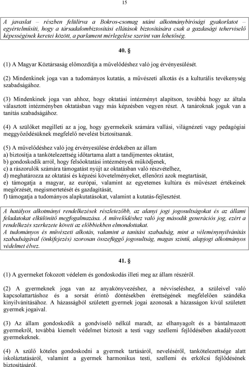 (2) Mindenkinek joga van a tudományos kutatás, a művészeti alkotás és a kulturális tevékenység szabadságához.