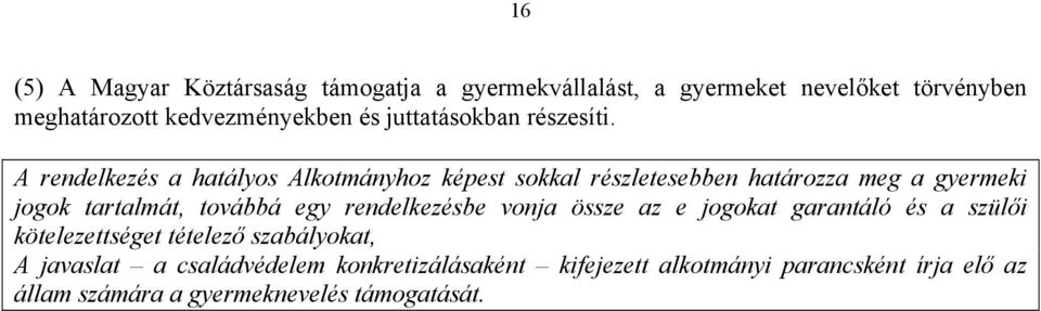 A rendelkezés a hatályos Alkotmányhoz képest sokkal részletesebben határozza meg a gyermeki jogok tartalmát, továbbá egy