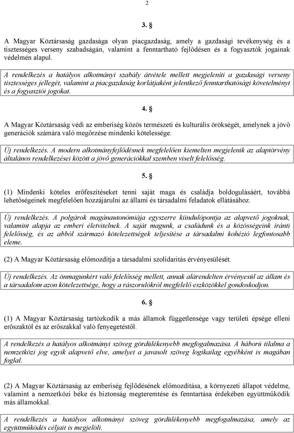 A rendelkezés a hatályos alkotmányi szabály átvétele mellett megjeleníti a gazdasági verseny tisztességes jellegét, valamint a piacgazdaság korlátjaként jelentkező fenntarthatósági követelményt és a