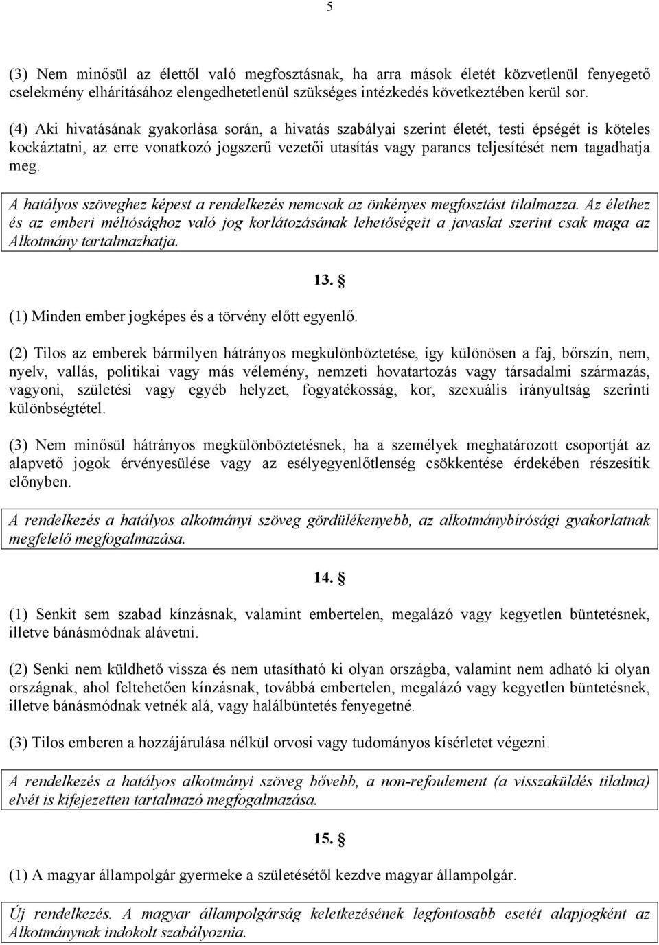 meg. A hatályos szöveghez képest a rendelkezés nemcsak az önkényes megfosztást tilalmazza.