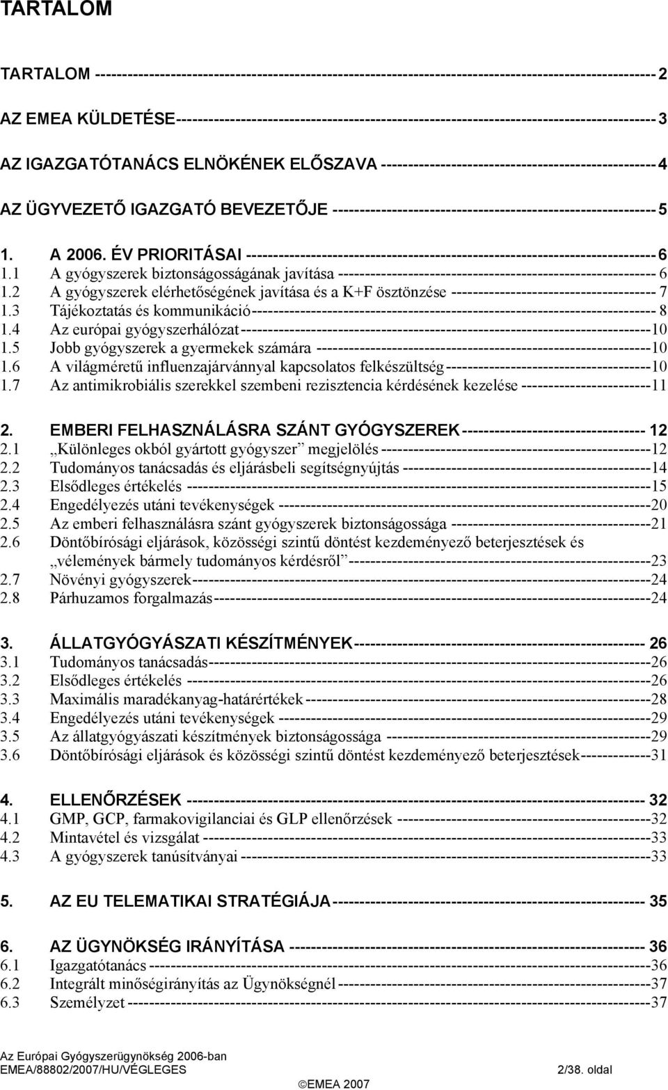 ÜGYVEZETŐ IGAZGATÓ BEVEZETŐJE ------------------------------------------------------------ 5 1. A 26. ÉV PRIORITÁSAI ---------------------------------------------------------------------------- 6 1.