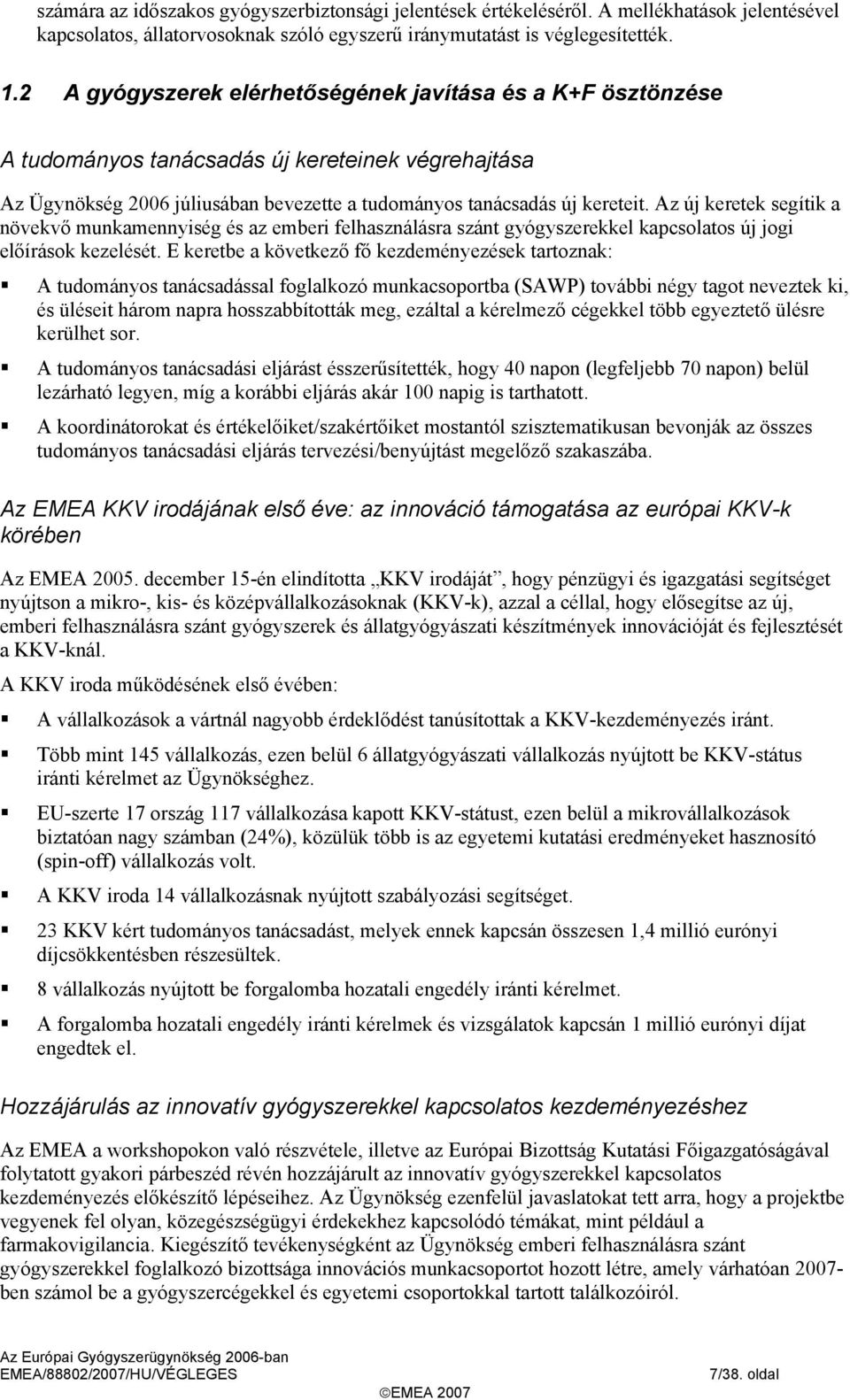 Az új keretek segítik a növekvő munkamennyiség és az emberi felhasználásra szánt gyógyszerekkel kapcsolatos új jogi előírások kezelését.