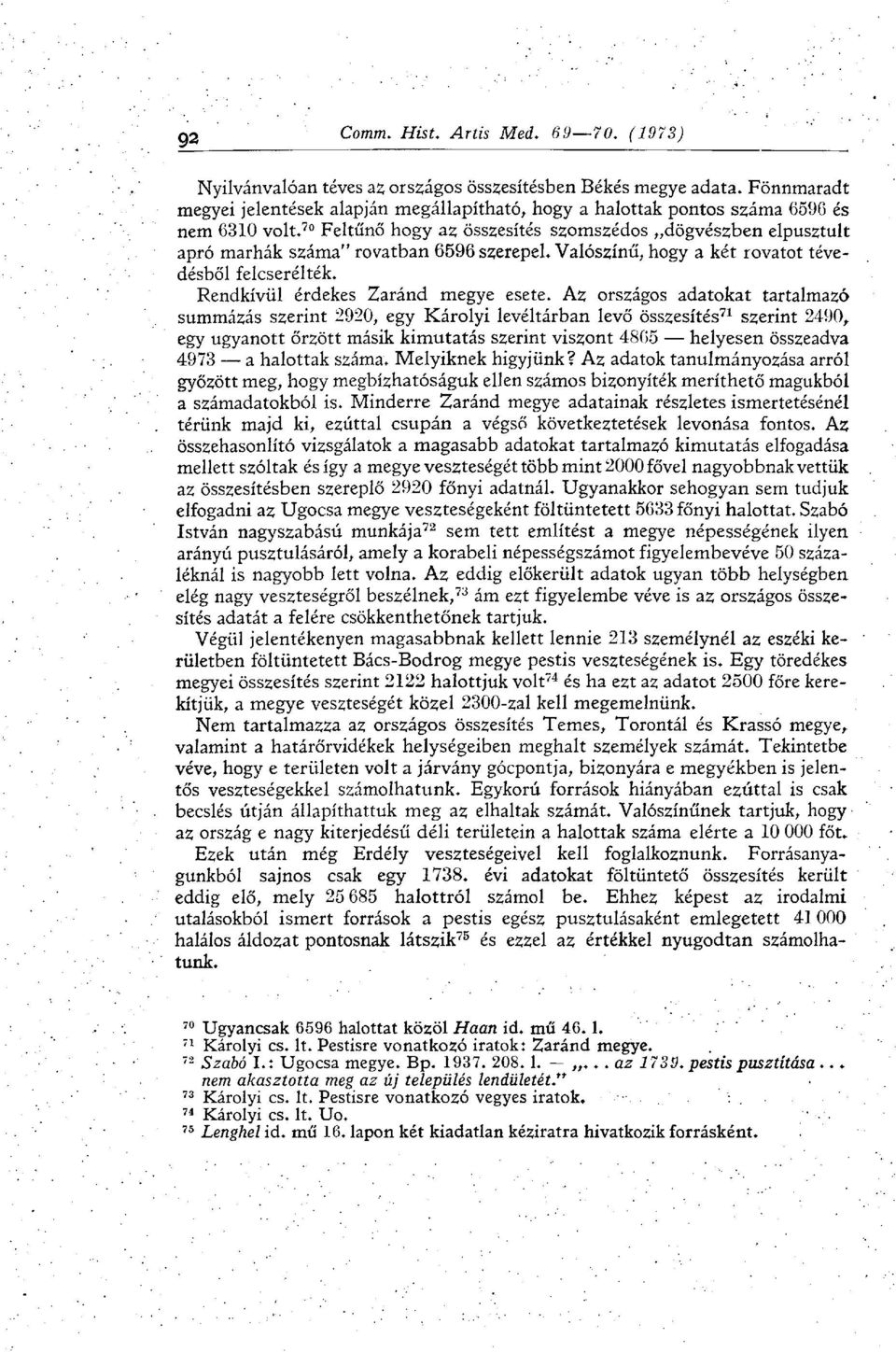 Az országos adatokat tartalmazó summázás szerint 2920, egy Károlyi levéltárban levő összesítés 71 szerint 2490, egy ugyanott őrzött másik kimutatás szerint viszont 4865 helyesen összeadva 4973 a