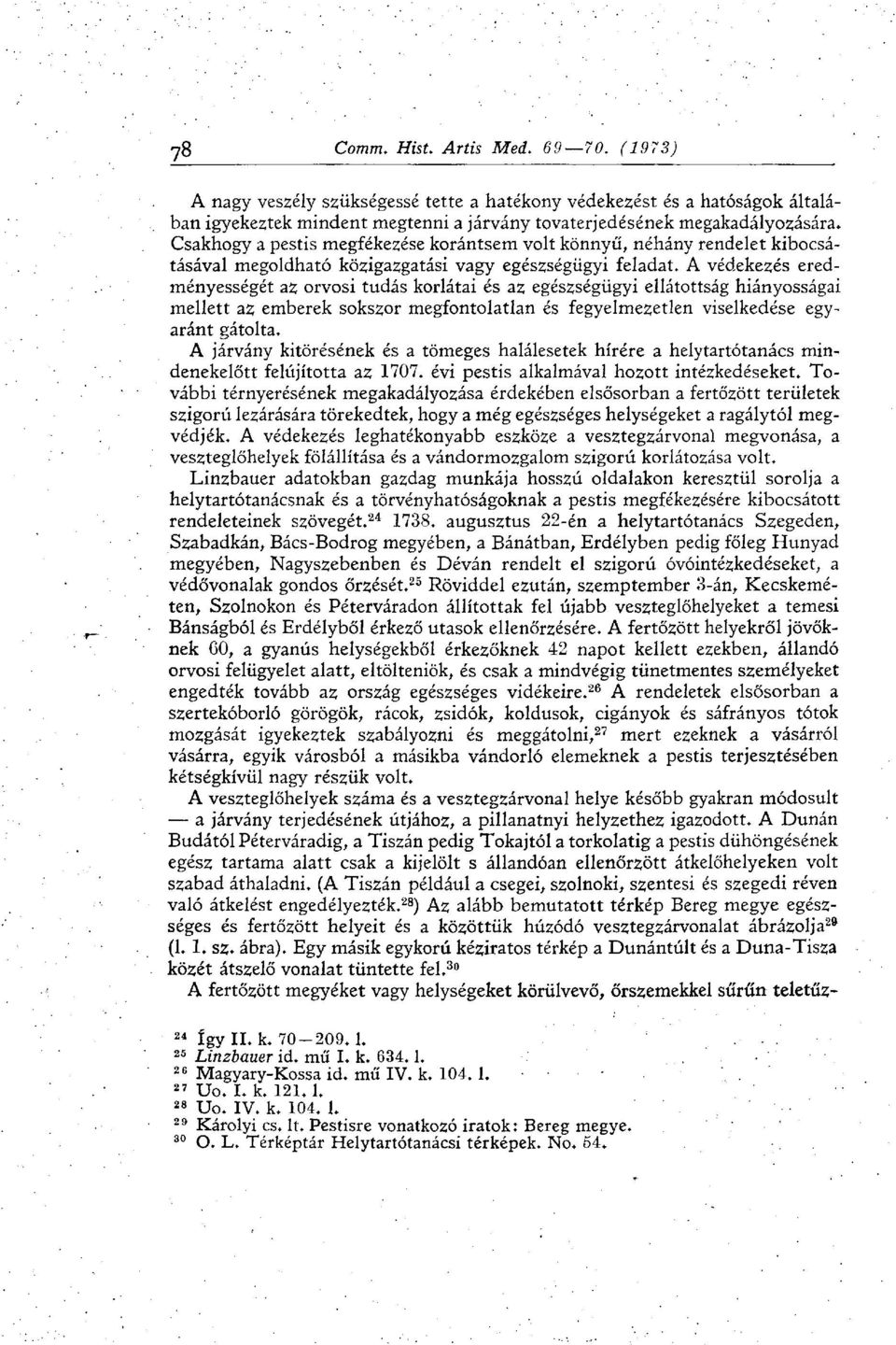 A védekezés eredményességét az orvosi tudás korlátai és az egészségügyi ellátottság hiányosságai mellett az emberek sokszor megfontolatlan és fegyelmezetlen viselkedése egyaránt gátolta.