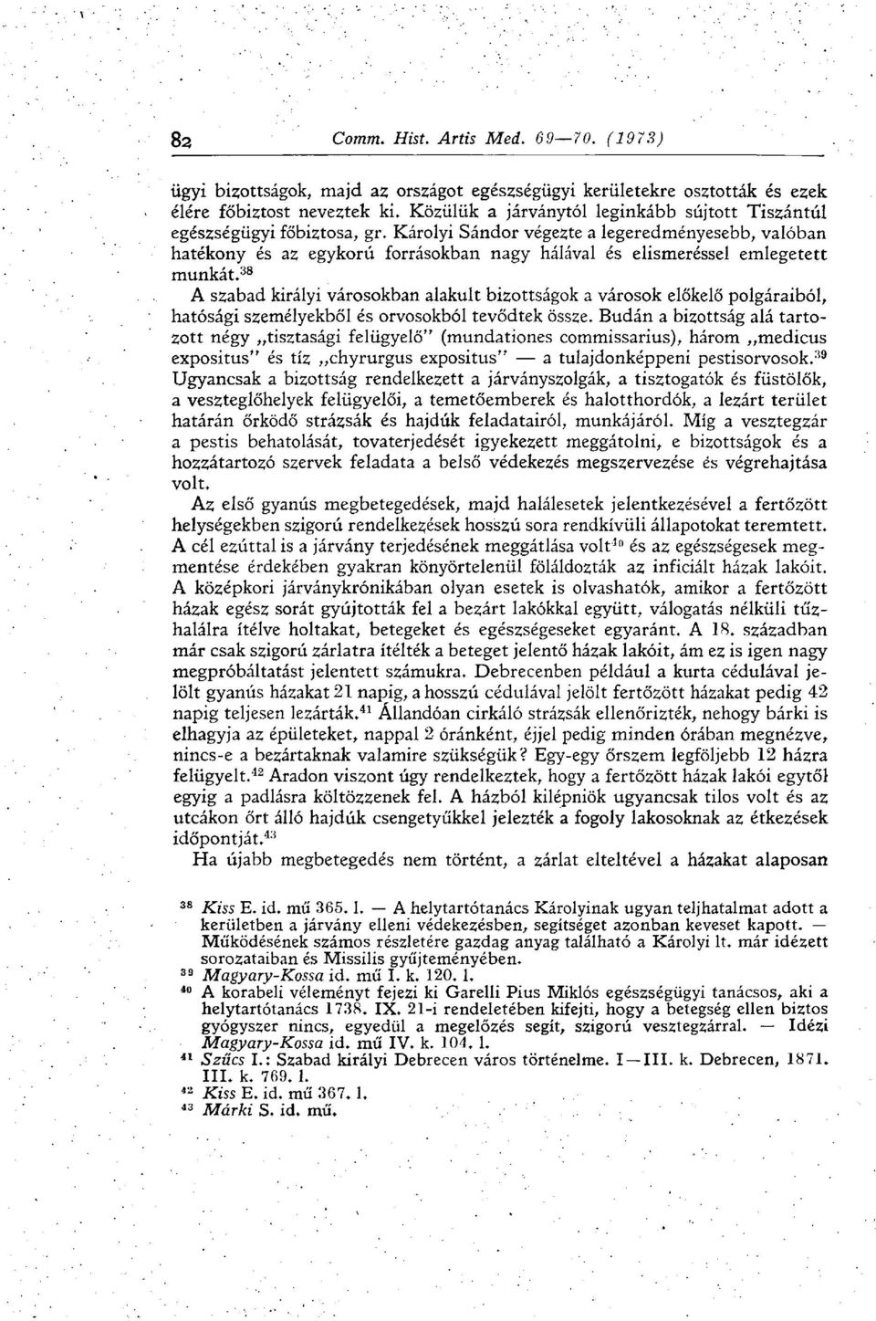 38 A szabad királyi városokban alakult bizottságok a városok előkelő polgáraiból, hatósági személyekből és orvosokból tevődtek össze.