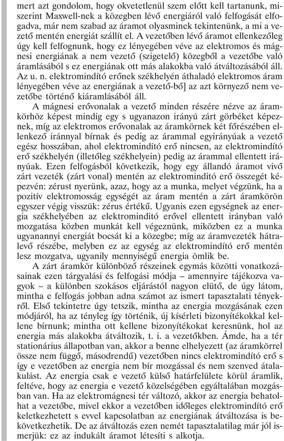 A vezetõben lévõ áramot ellenkezõleg úgy kell felfognunk, hogy ez lényegében véve az elektromos és mágnesi energiának a nem vezetõ (szigetelõ) közegbõl a vezetõbe való áramlásából s ez energiának ott