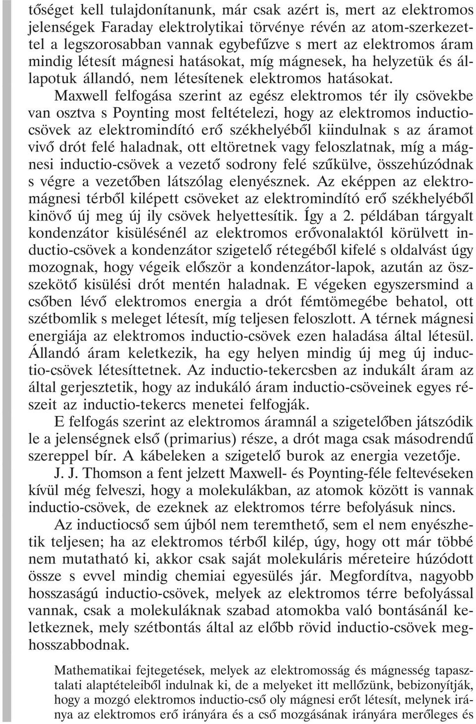 Maxwell felfogása szerint az egész elektromos tér ily csövekbe van osztva s Poynting most feltételezi, hogy az elektromos inductiocsövek az elektromindító erõ székhelyébõl kiindulnak s az áramot vivõ