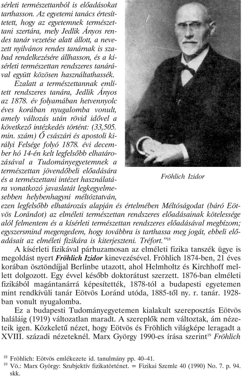 állhasson, és a kísérleti természettan rendszeres tanárával együtt közösen használtathassék. Ezalatt a természettannak említett rendszeres tanára, Jedlik Ányos az 1878.