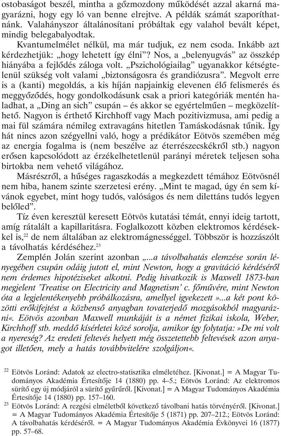 Nos, a belenyugvás az összkép hiányába a fejlõdés záloga volt. Pszichológiailag ugyanakkor kétségtelenül szükség volt valami biztonságosra és grandiózusra.