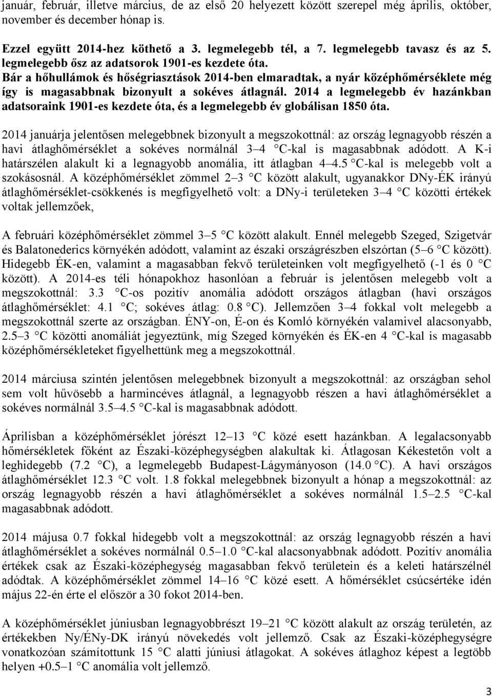 Bár a hőhullámok és hőségriasztások 2014-ben elmaradtak, a nyár középhőmérséklete még így is magasabbnak bizonyult a sokéves átlagnál.