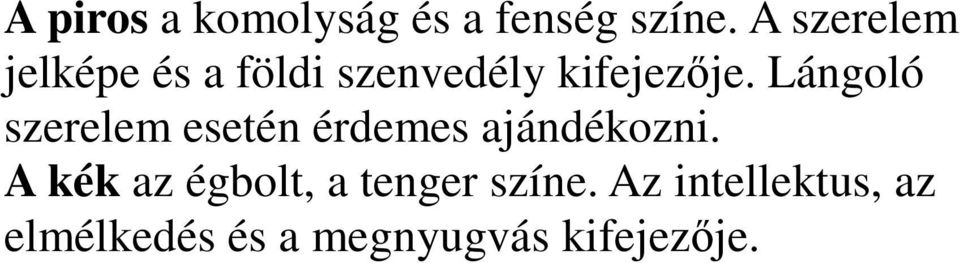 Lángoló szerelem esetén érdemes ajándékozni.