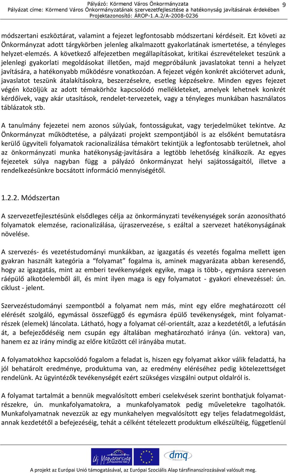 A következő alfejezetben megállapításokat, kritikai észrevételeket teszünk a jelenlegi gyakorlati megoldásokat illetően, majd megpróbálunk javaslatokat tenni a helyzet javítására, a hatékonyabb