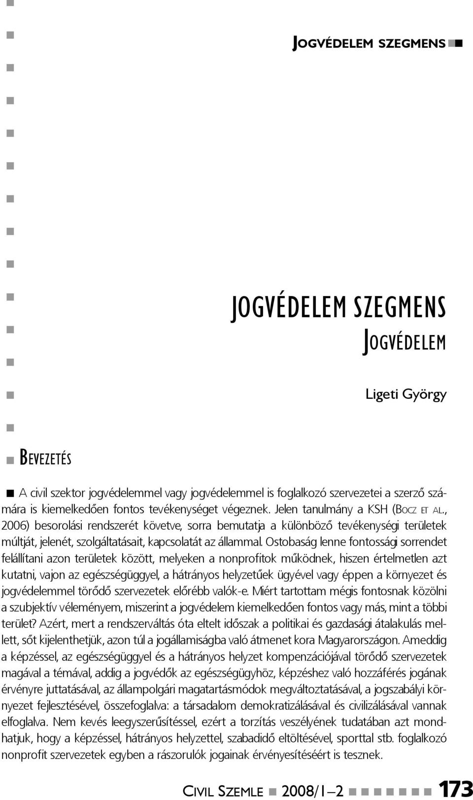 , 2006) besorolási rendszerét követve, sorra bemutatja a különböző tevékenységi területek múltját, jelenét, szolgáltatásait, kapcsolatát az állammal.