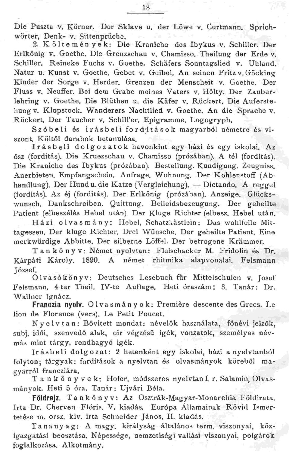 Grenzen der Menscheit v. Goethe. Der Fuss v. Neuffer. Bei dem Grabe meines Vaters v. Höty. Der auberebring v. Goethe. Die Büthen u. die Kafer v. Rückert. Die Auferstehung v. Kopstock.