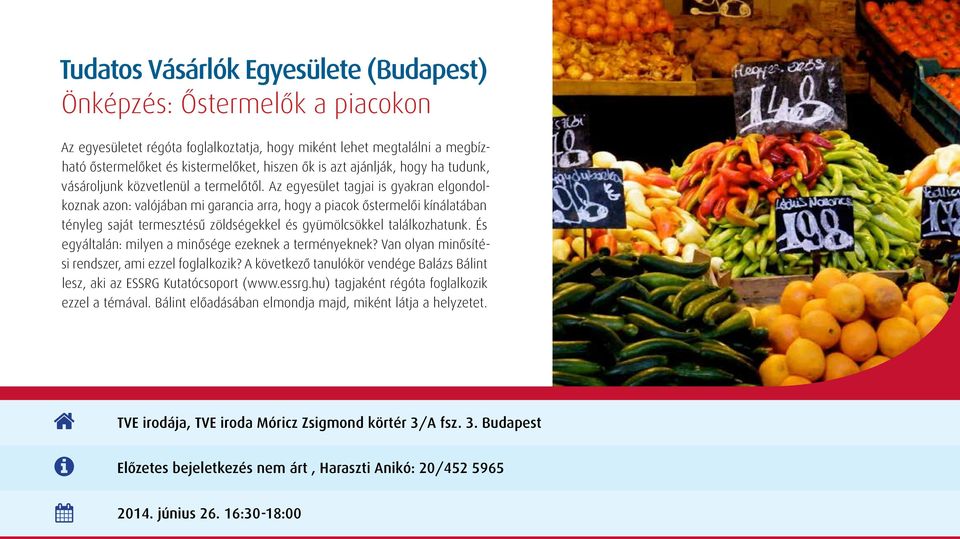 Az egyesület tagjai is gyakran elgondolkoznak azon: valójában mi garancia arra, hogy a piacok őstermelői kínálatában tényleg saját termesztésű zöldségekkel és gyümölcsökkel találkozhatunk.