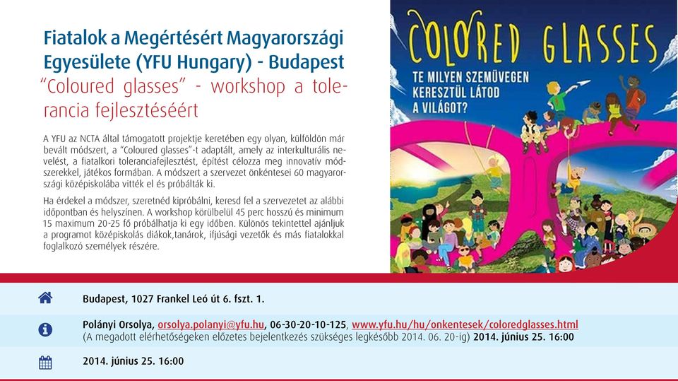 A módszert a szervezet önkéntesei 60 magyarországi középiskolába vitték el és próbálták ki. Ha érdekel a módszer, szeretnéd kipróbálni, keresd fel a szervezetet az alábbi időpontban és helyszínen.