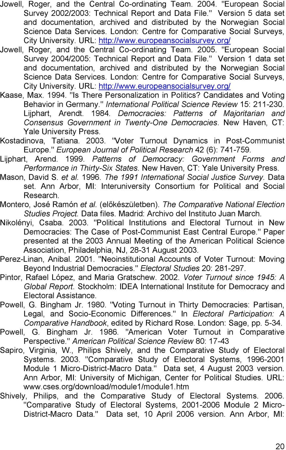 europeansocialsurvey.org/ Jowell, Roger, and the Central Co-ordinating Team. 2005. "European Social Survey 2004/2005: Technical Report and Data File.