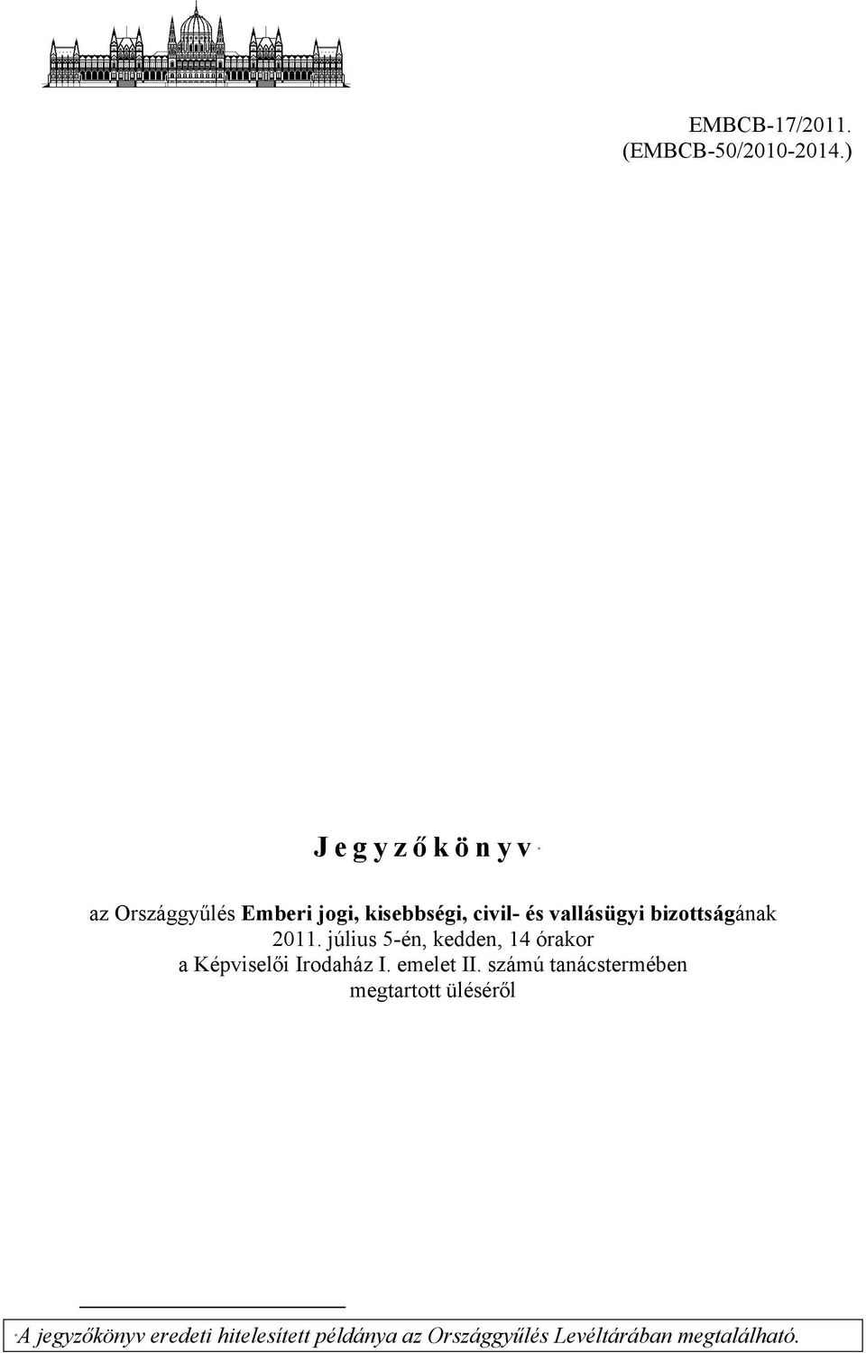 bizottságának 2011. július 5-én, kedden, 14 órakor a Képviselői Irodaház I.