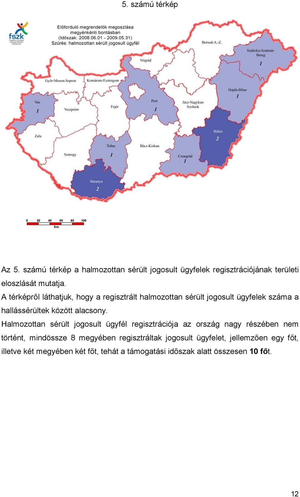 Halmozottan sérült jogosult ügyfél regisztrációja az ország nagy részében nem történt, mindössze 8 megyében