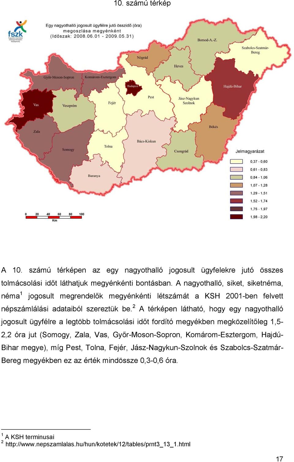2 A térképen látható, hogy egy nagyothalló jogosult ügyfélre a legtöbb tolmácsolási időt fordító megyékben megközelítőleg 1,5-2,2 óra jut (Somogy, Zala, Vas, Győr-Moson-Sopron,