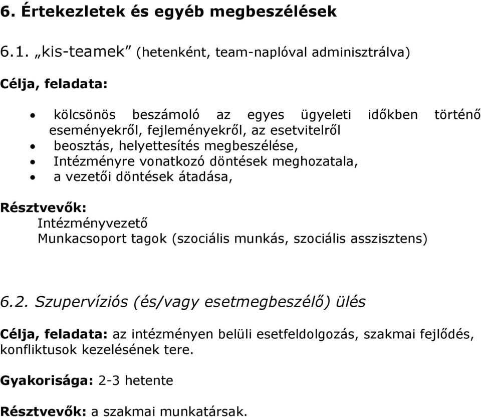 fejleményekről, az esetvitelről beosztás, helyettesítés megbeszélése, Intézményre vonatkozó döntések meghozatala, a vezetői döntések átadása,