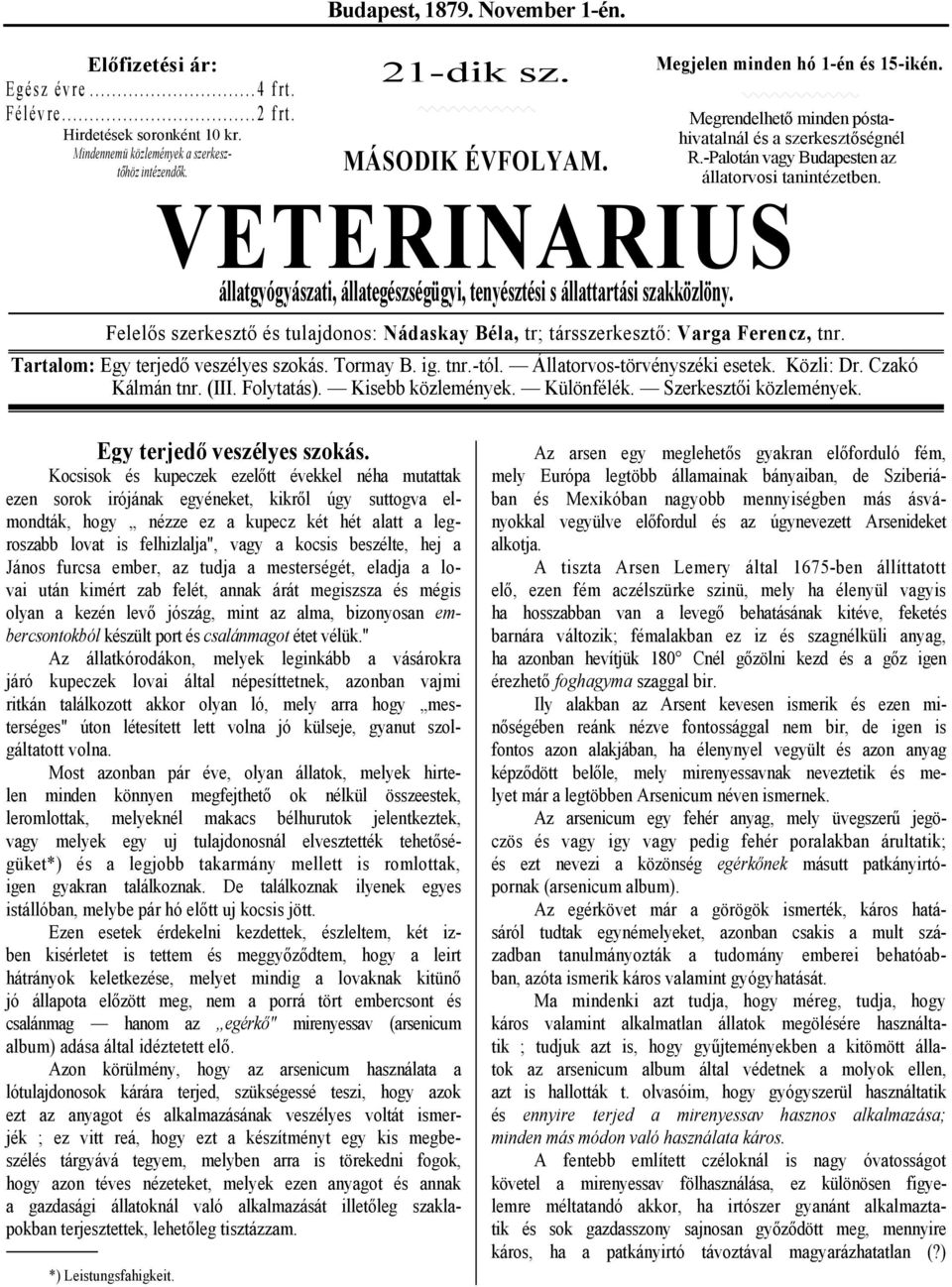 VETERINARIUS állatgyógyászati, állategészségügyi, tenyésztési s állattartási szakközlöny. Felelős szerkesztő és tulajdonos: Nádaskay Béla, tr; társszerkesztő: Varga Ferencz, tnr.