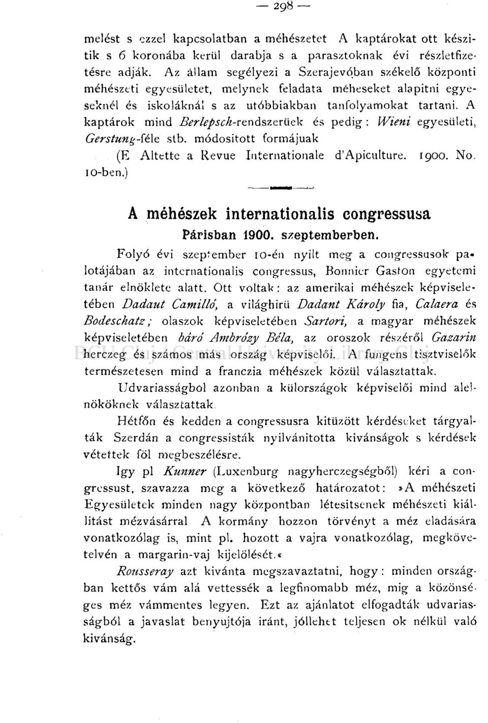 A kaptárok mind Berlepsck-rendszcrüek és pedig : Wieni egyesületi, Gerstung-íéle stb. módosított formájúak (E Altette a Revue Internationale d'apicuiture. 1900. No. 10-ben.