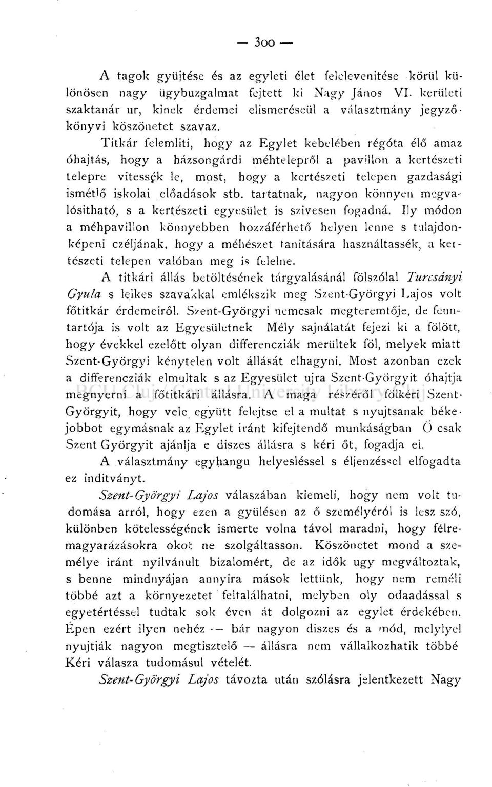 Titkár felemlíti, hogy az Egylet kebelében régóta élő amaz óhajtás, hogy a házsongárdi méhtelepről a pavillon a kertészeti telepre vitessgk le, most, hogy a kertészeti telepen gazdasági ismétlő