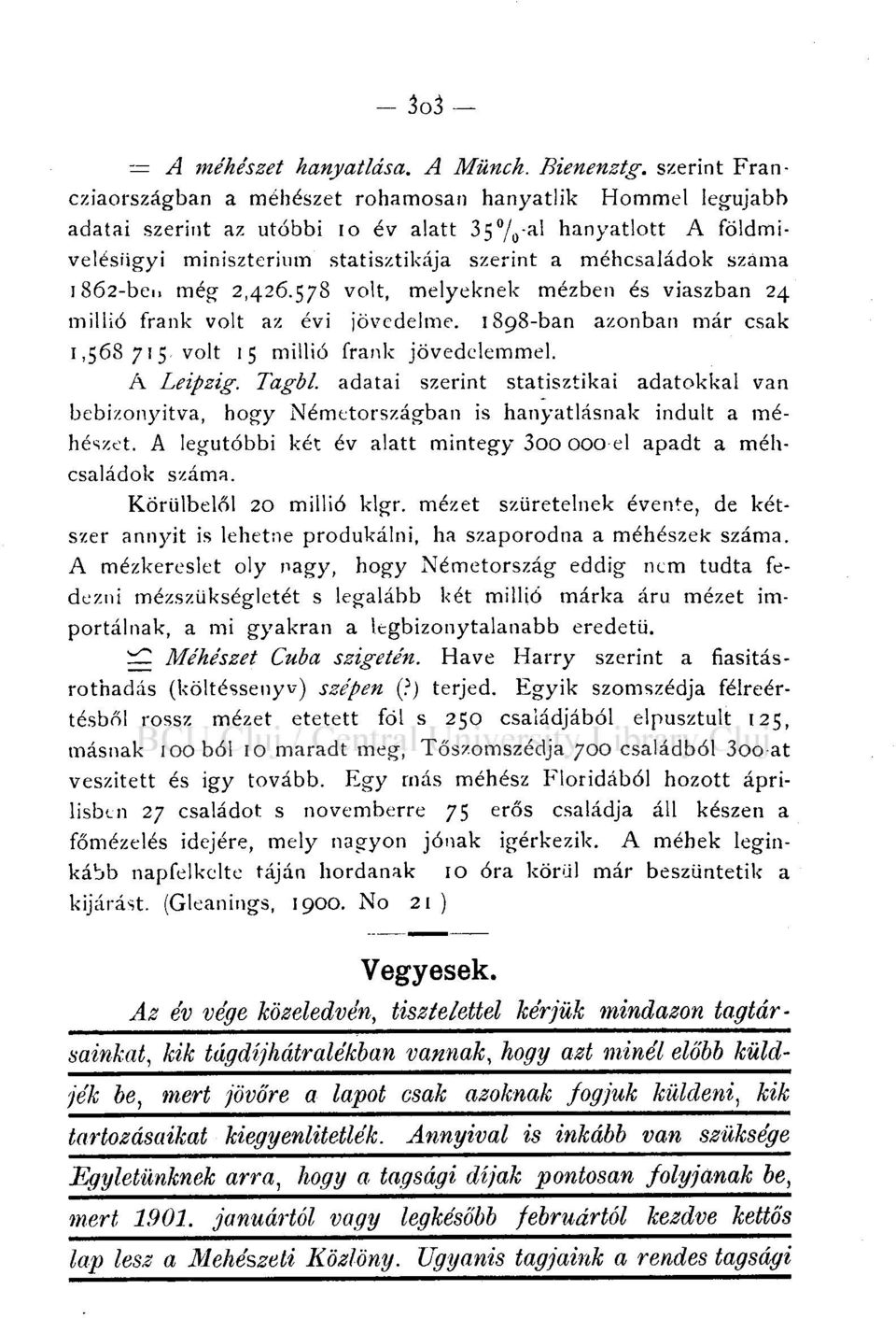 száma 1862-ben még 2,426.578 volt, melyeknek mézben és viaszban 24 millió frank volt az évi jövedelme. 1898-ban azonban már csak 1,568 7 1 5. volt 15 millió frank jövedelemmel. A Leipzig. Tagbl.