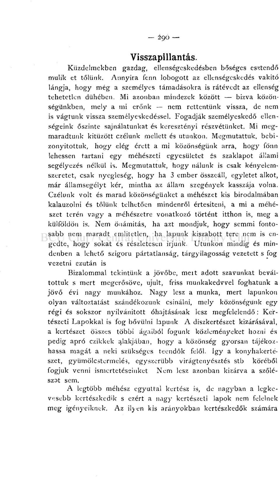 Mi azonban mindezek között bízva közönségünkben, mely a mi erőnk nem rettentünk vissza, de nem is vágtunk vissza személyeskedéssel.