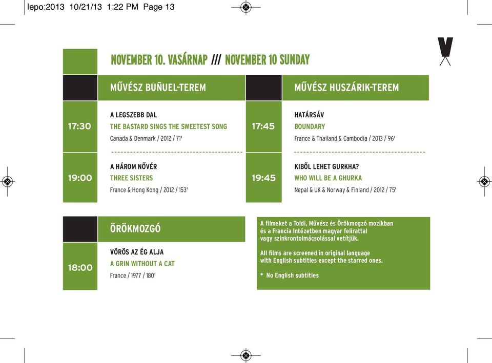 Thailand & Cambodia / 2013 / 96' 19:00 A HÁROM NŐVÉR THREE SISTERS France & Hong Kong / 2012 / 153' 19:45 KIBŐL LEHET GURKHA?