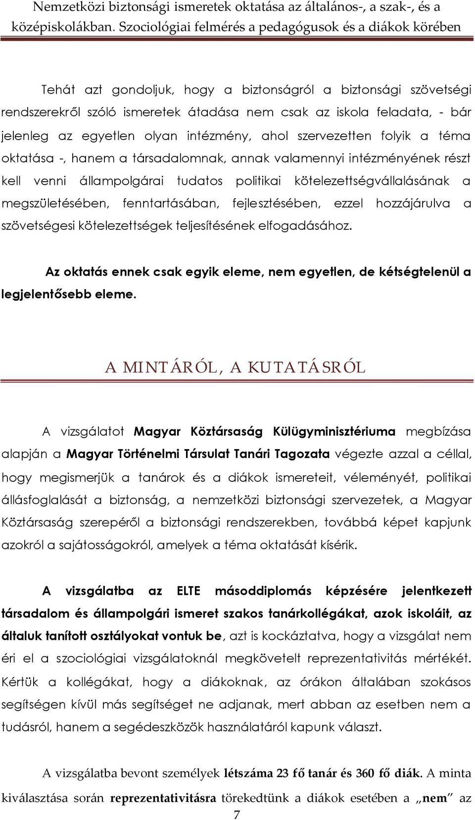 fejlesztésében, ezzel hozzájárulva a szövetségesi kötelezettségek teljesítésének elfogadásához. Az oktatás ennek csak egyik eleme, nem egyetlen, de kétségtelenül a legjelentősebb eleme.