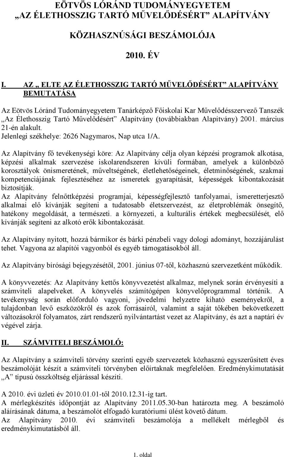 (továbbiakban Alapítvány) 2001. március 21-én alakult. Jelenlegi székhelye: 2626 Nagymaros, Nap utca 1/A.