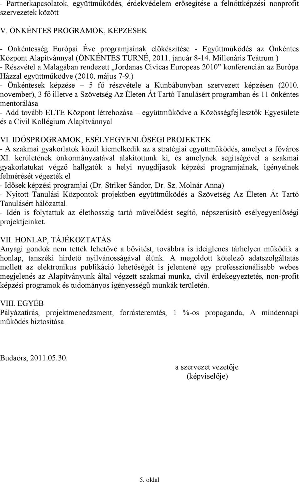 Millenáris Teátrum ) - Részvétel a Malagában rendezett Jordanas Civicas Europeas 2010 konferencián az Európa Házzal együttműködve (2010. május 7-9.