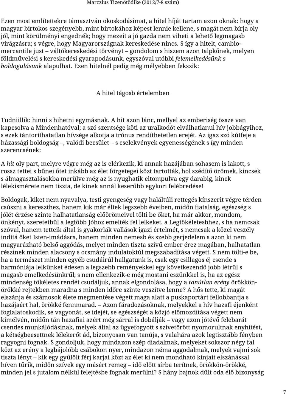 S így a hitelt, cambiomercantile just váltókereskedési törvényt gondolom s hiszem azon talpkőnek, melyen földművelési s kereskedési gyarapodásunk, egyszóval utóbbi felemelkedésünk s boldogulásunk