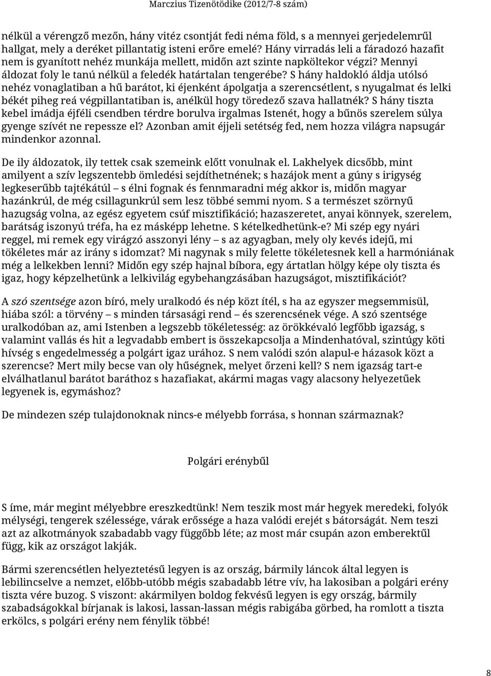 S hány haldokló áldja utólsó nehéz vonaglatiban a hű barátot, ki éjenként ápolgatja a szerencsétlent, s nyugalmat és lelki békét piheg reá végpillantatiban is, anélkül hogy töredező szava hallatnék?