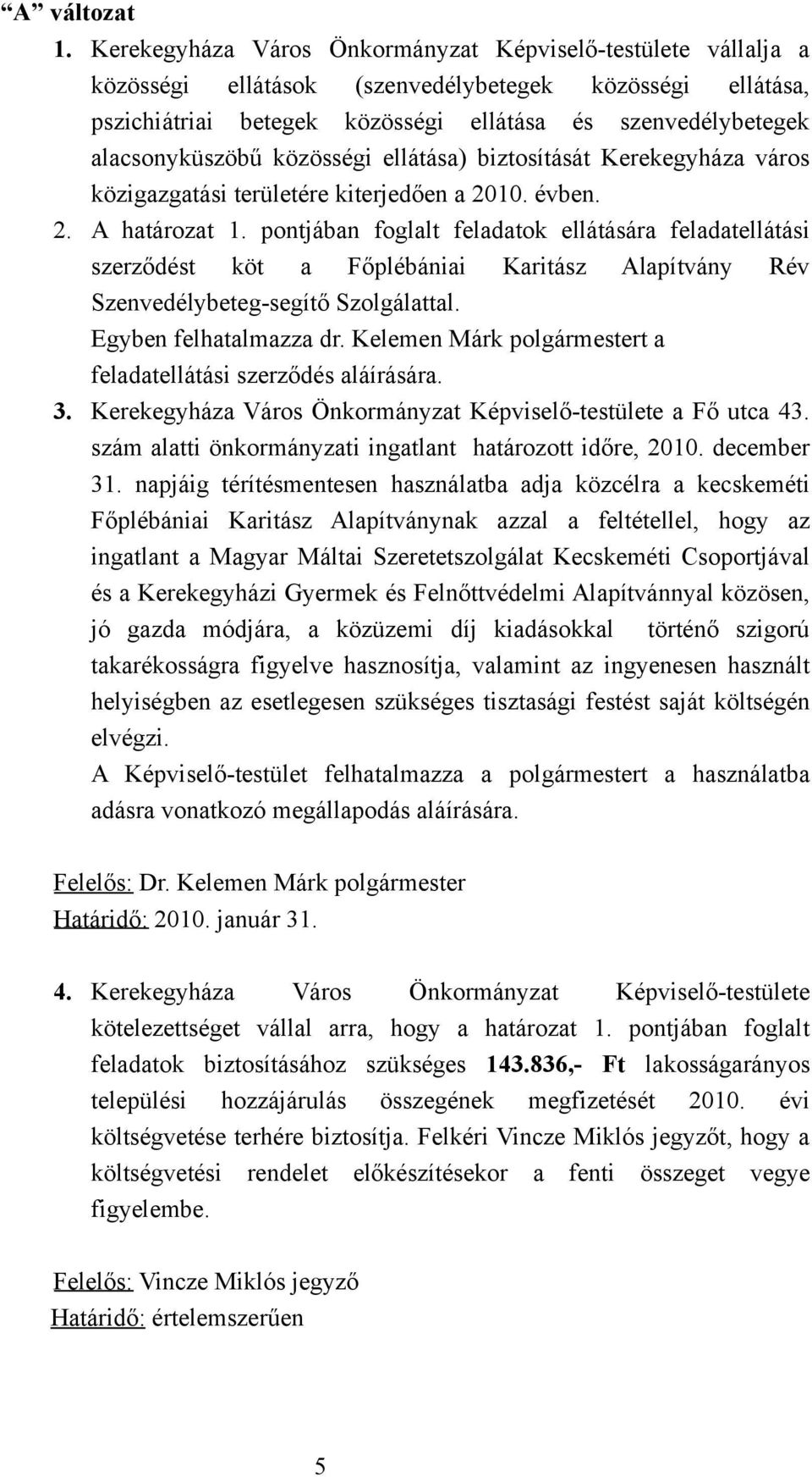 közösségi ellátása) biztosítását Kerekegyháza város közigazgatási területére kiterjedően a 2010. évben. 2. A határozat 1.