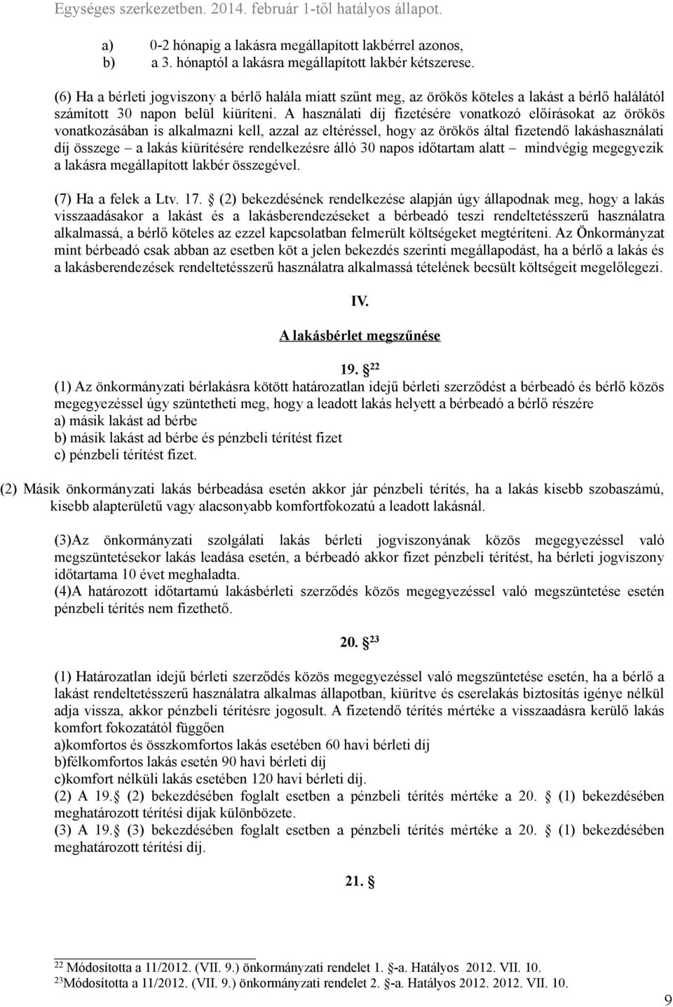 A használati díj fizetésére vonatkozó előírásokat az örökös vonatkozásában is alkalmazni kell, azzal az eltéréssel, hogy az örökös által fizetendő lakáshasználati díj összege a lakás kiürítésére