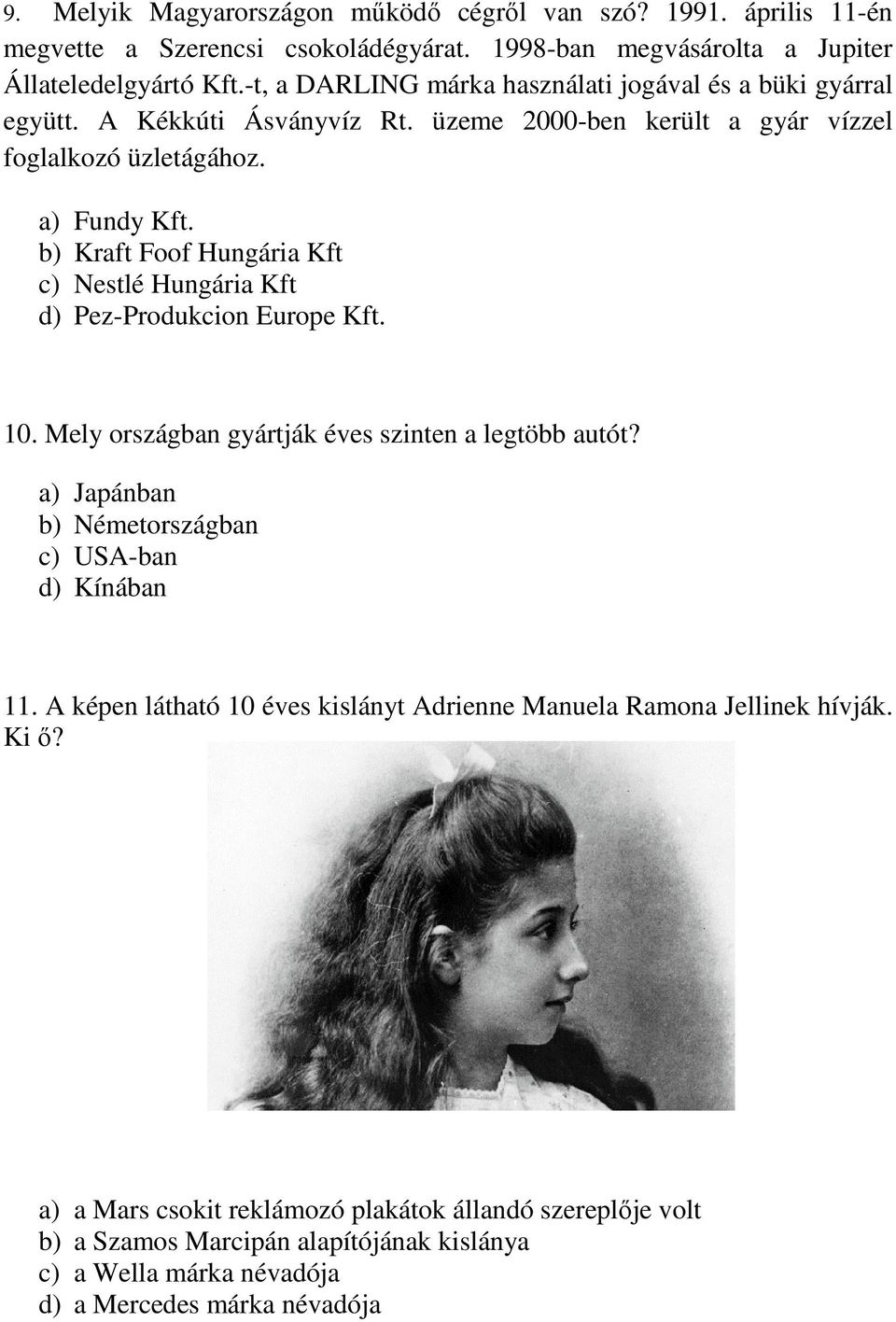 b) Kraft Foof Hungária Kft c) Nestlé Hungária Kft d) Pez-Produkcion Europe Kft. 10. Mely országban gyártják éves szinten a legtöbb autót?