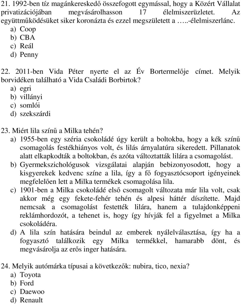 a) egri b) villányi c) somlói d) szekszárdi 23. Miért lila színű a Milka tehén?