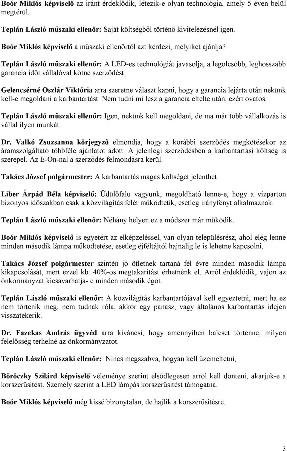 Teplán László műszaki ellenőr: A LED-es technológiát javasolja, a legolcsóbb, leghosszabb garancia időt vállalóval kötne szerződést.