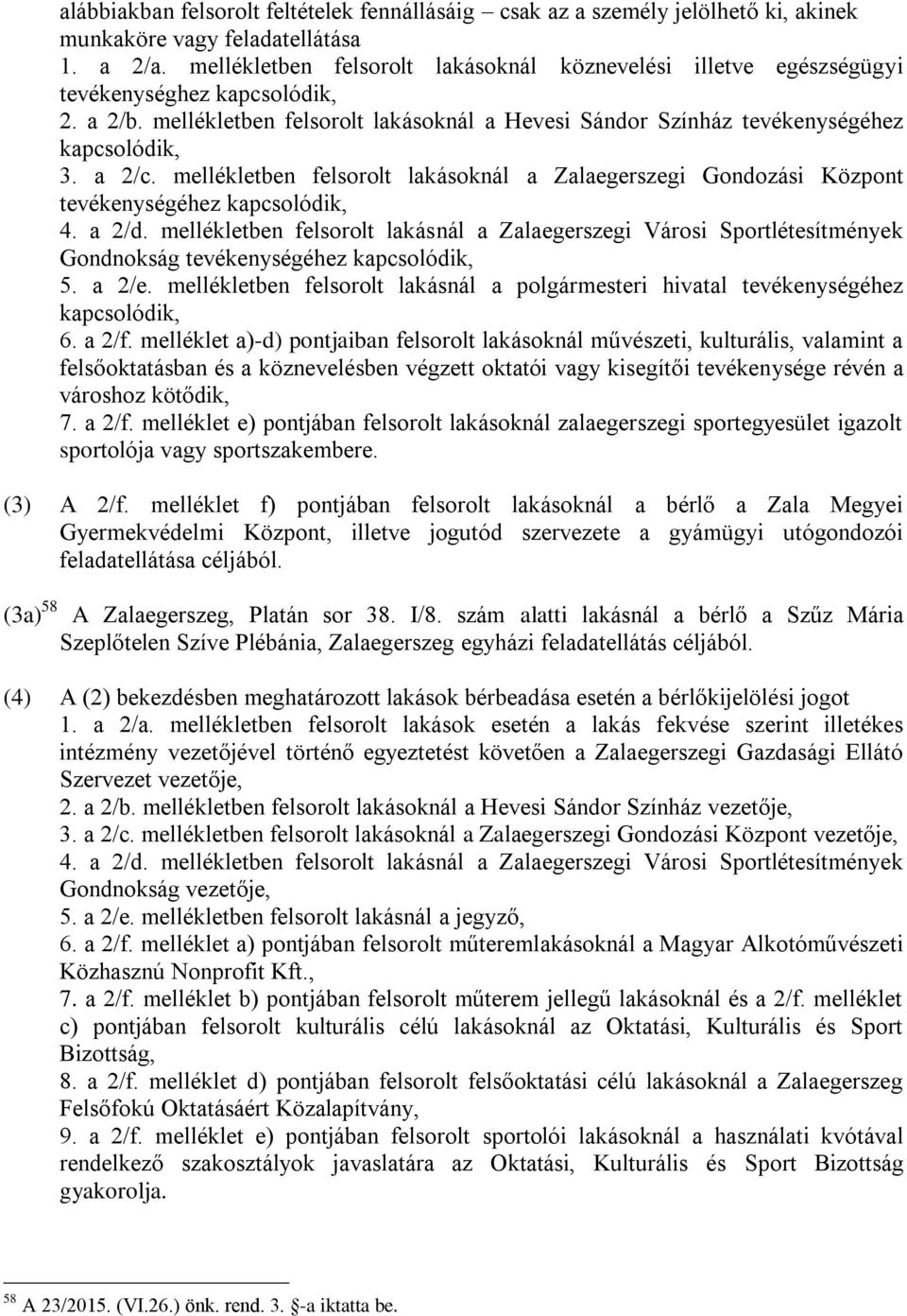 a 2/c. mellékletben felsorolt lakásoknál a Zalaegerszegi Gondozási Központ tevékenységéhez kapcsolódik, 4. a 2/d.