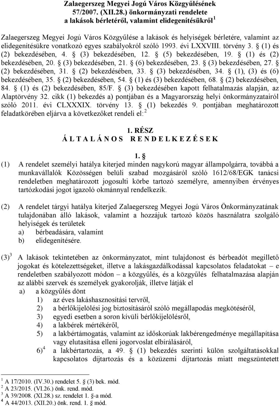 szabályokról szóló 1993. évi LXXVIII. törvény 3. (1) és (2) bekezdésében, 4. (3) bekezdésében, 12. (5) bekezdésében, 19. (1) és (2) bekezdésében, 20. (3) bekezdésében, 21. (6) bekezdésében, 23.