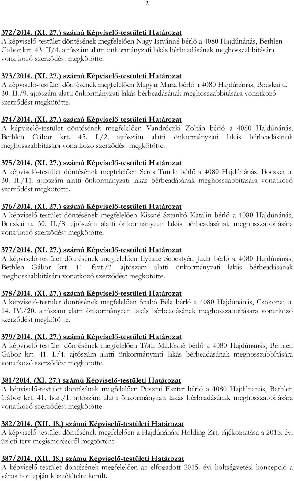 ) számú Képviselı-testületi Határozat A képviselı-testület döntésének megfelelıen Magyar Mária bérlı a 4080 Hajdúnánás, Bocskai u. 30. II./9.