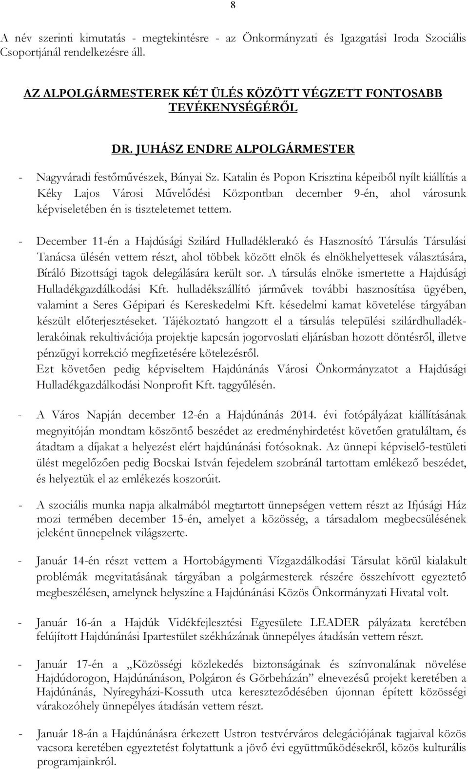 Katalin és Popon Krisztina képeibıl nyílt kiállítás a Kéky Lajos Városi Mővelıdési Központban december 9-én, ahol városunk képviseletében én is tiszteletemet tettem.